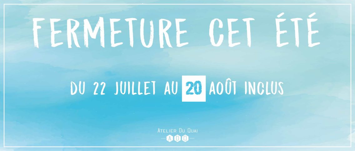 fermeture été 2017